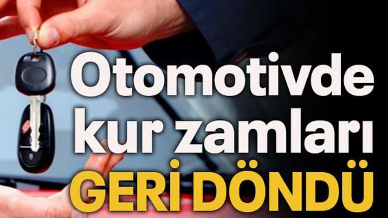 Otomotivde kur zamları geri döndü